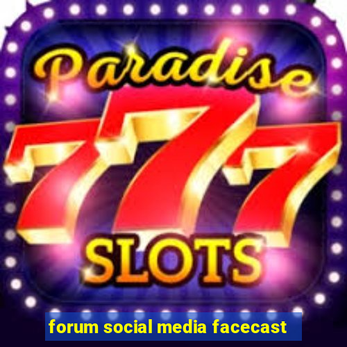 forum social media facecast