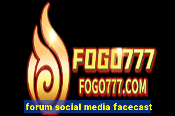 forum social media facecast