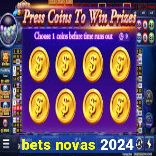 bets novas 2024