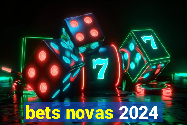 bets novas 2024