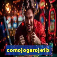 comojogarojetix