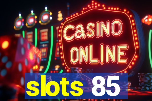 slots 85