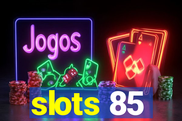 slots 85