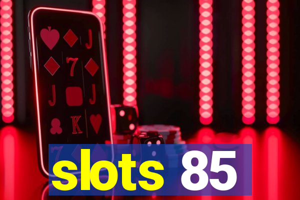 slots 85