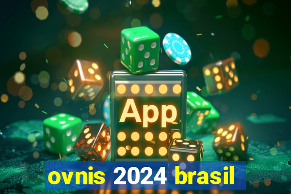 ovnis 2024 brasil