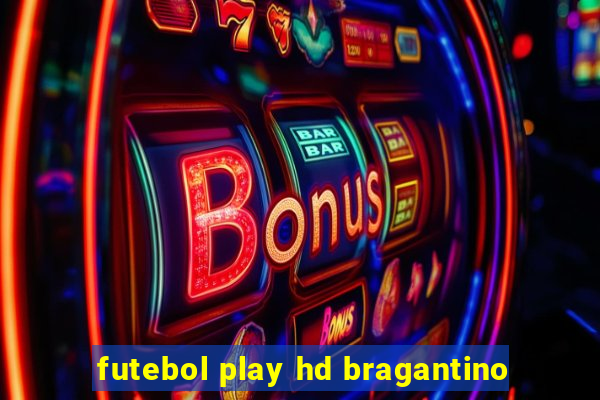 futebol play hd bragantino