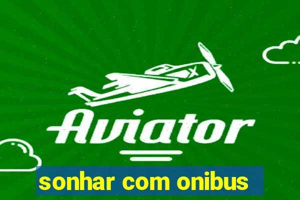 sonhar com onibus