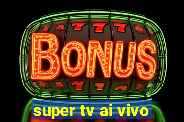 super tv ai vivo