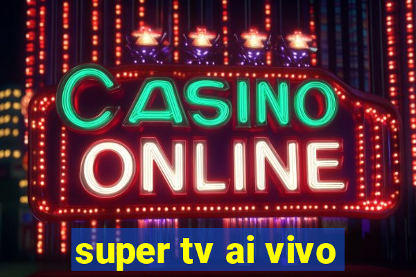 super tv ai vivo