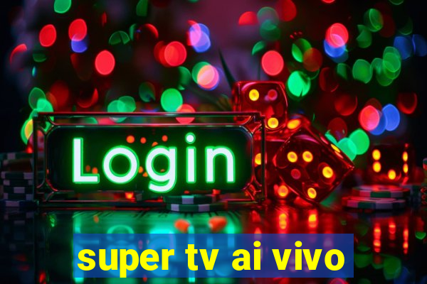 super tv ai vivo