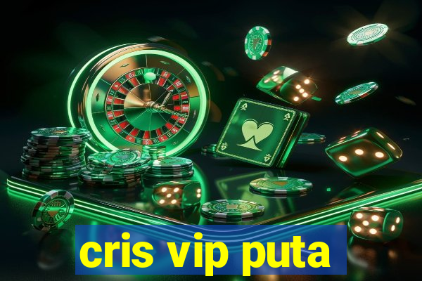 cris vip puta