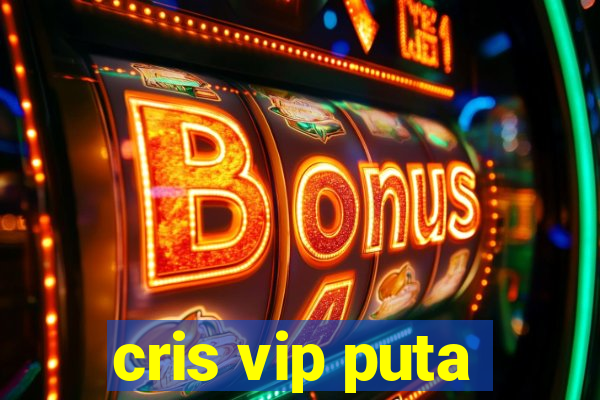 cris vip puta