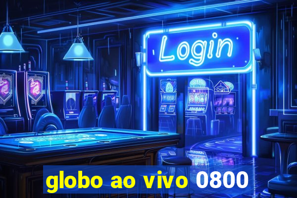 globo ao vivo 0800