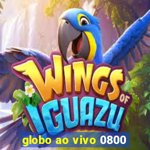 globo ao vivo 0800