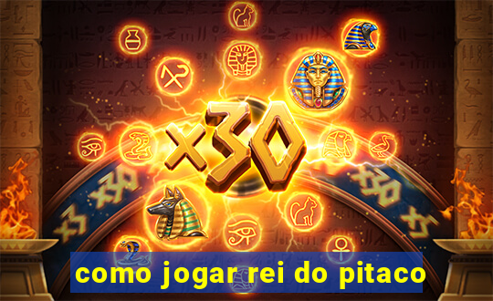 como jogar rei do pitaco