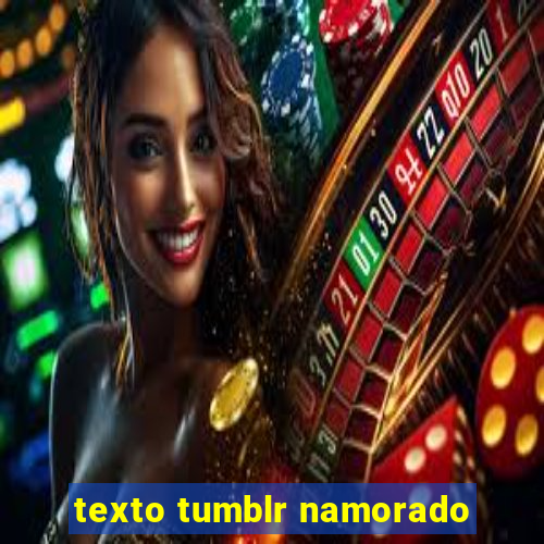 texto tumblr namorado