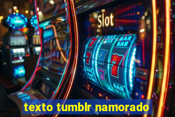 texto tumblr namorado