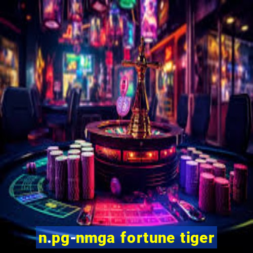 n.pg-nmga fortune tiger