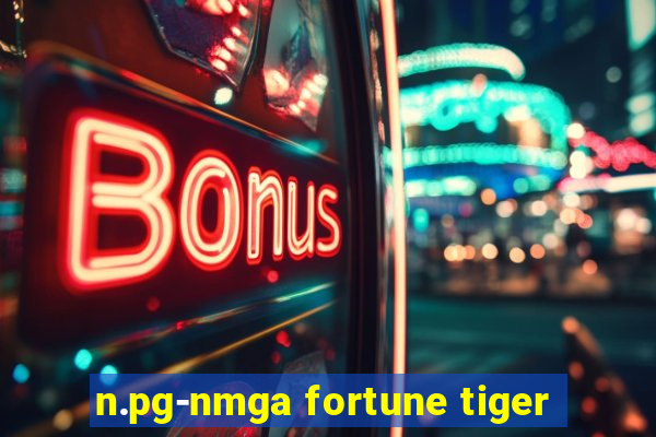 n.pg-nmga fortune tiger