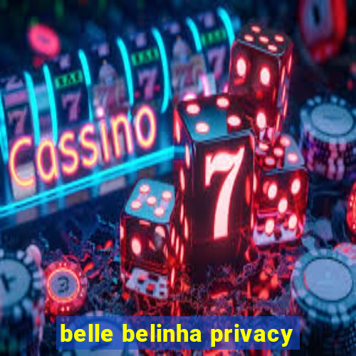 belle belinha privacy