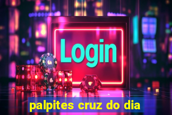 palpites cruz do dia