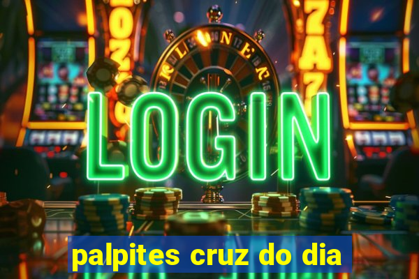 palpites cruz do dia