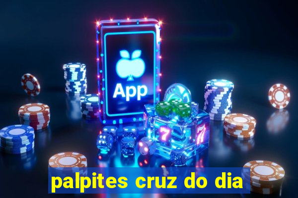 palpites cruz do dia