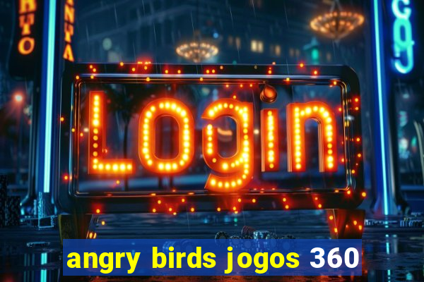 angry birds jogos 360