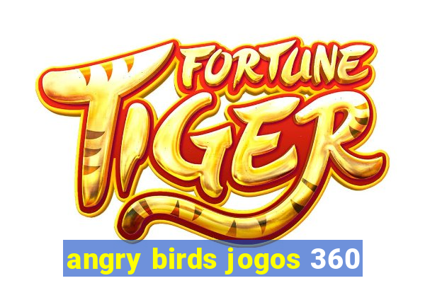 angry birds jogos 360