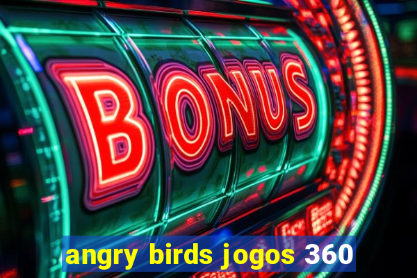 angry birds jogos 360