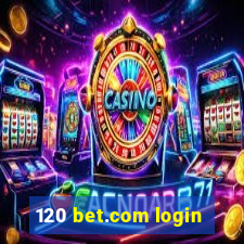 120 bet.com login