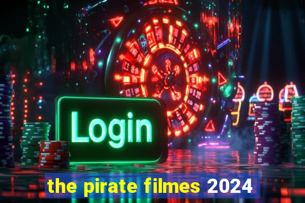 the pirate filmes 2024