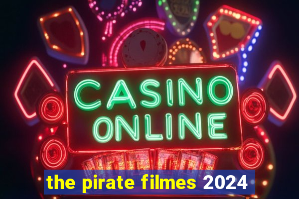 the pirate filmes 2024