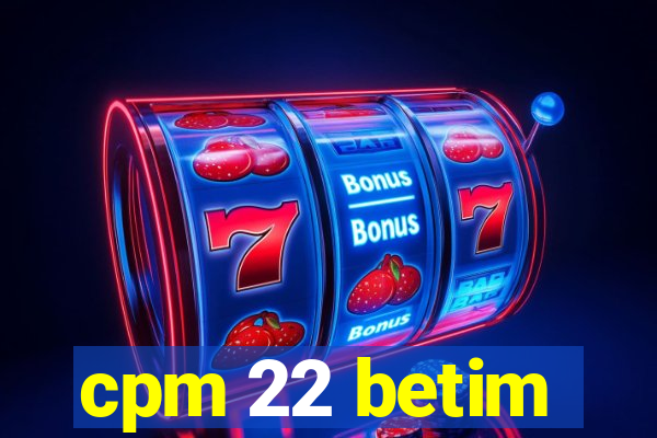 cpm 22 betim