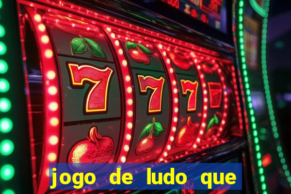 jogo de ludo que ganha dinheiro