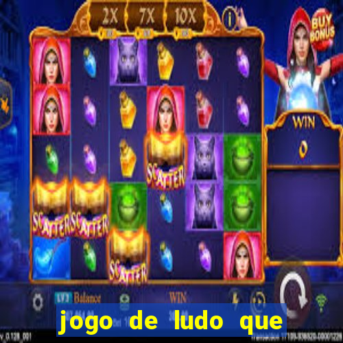 jogo de ludo que ganha dinheiro