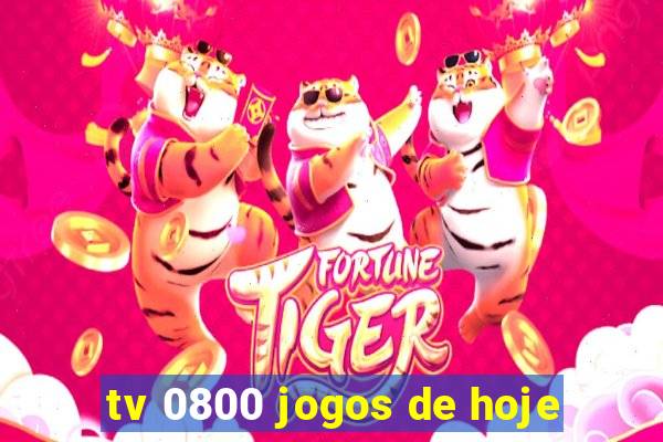 tv 0800 jogos de hoje