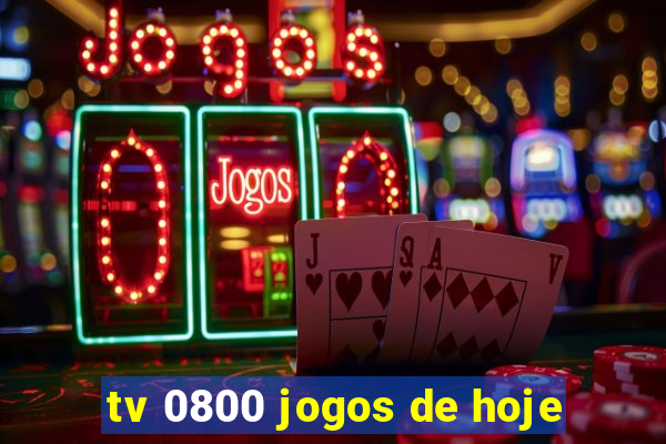 tv 0800 jogos de hoje