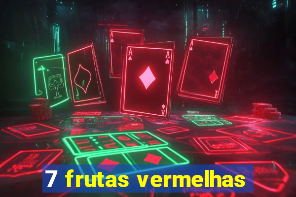 7 frutas vermelhas