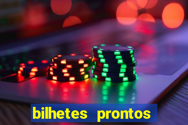 bilhetes prontos para hoje