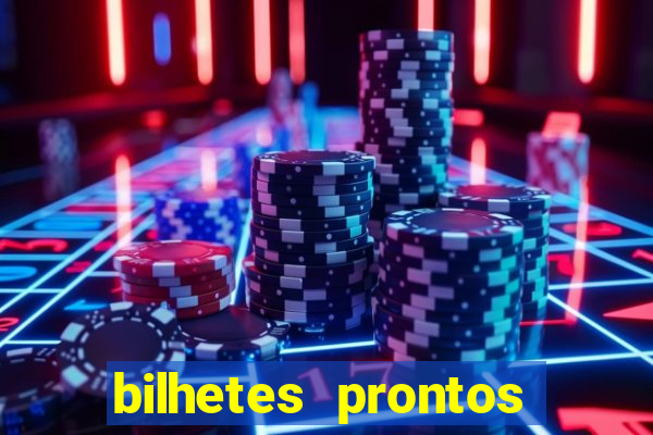 bilhetes prontos para hoje