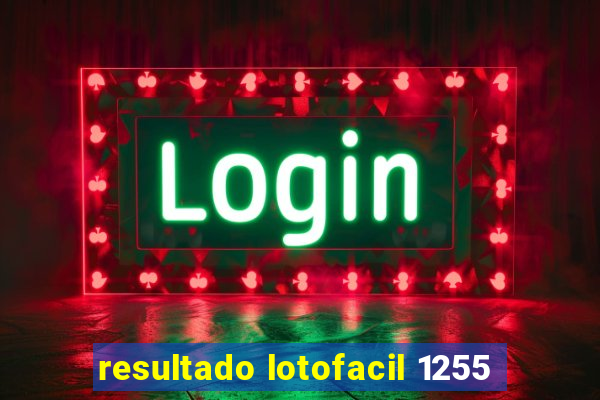 resultado lotofacil 1255