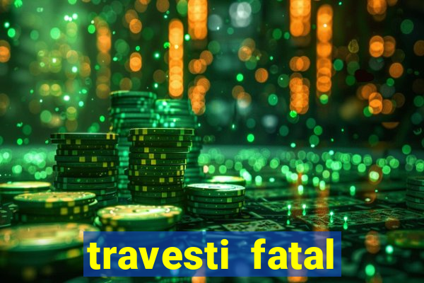 travesti fatal porto alegre