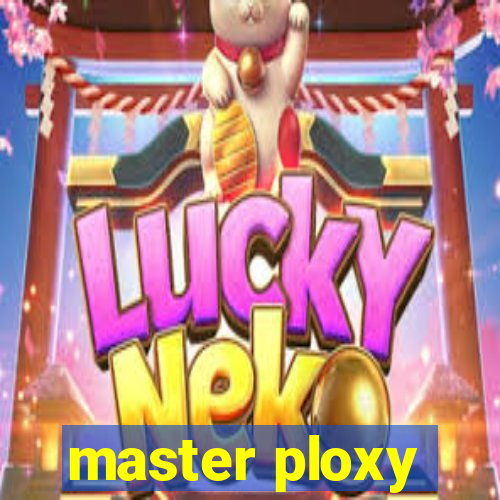 master ploxy