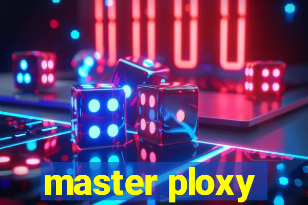 master ploxy