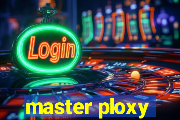 master ploxy