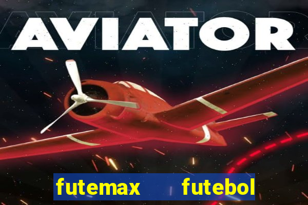 futemax   futebol ao vivo