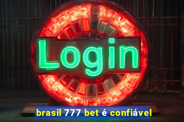 brasil 777 bet é confiável