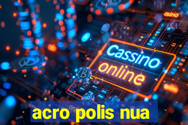 acro polis nua