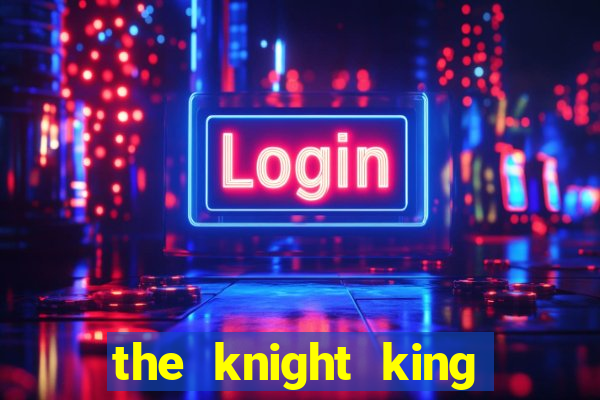 the knight king who returned with a god wiki